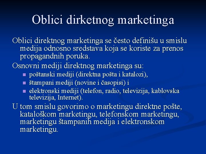 Oblici dirketnog marketinga Oblici direktnog marketinga se često definišu u smislu medija odnosno sredstava