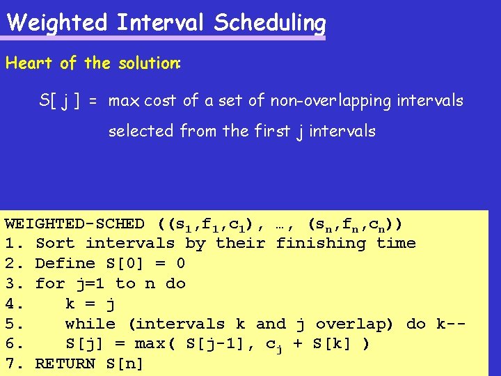 Weighted Interval Scheduling Heart of the solution: S[ j ] = max cost of