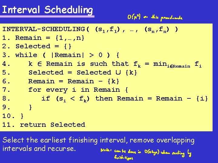 Interval Scheduling INTERVAL-SCHEDULING( (s 1, f 1), …, (sn, fn) ) 1. Remain =