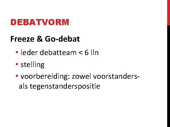 DEBATVORM Freeze & Go-debat • ieder debatteam < 6 lln • stelling • voorbereiding: