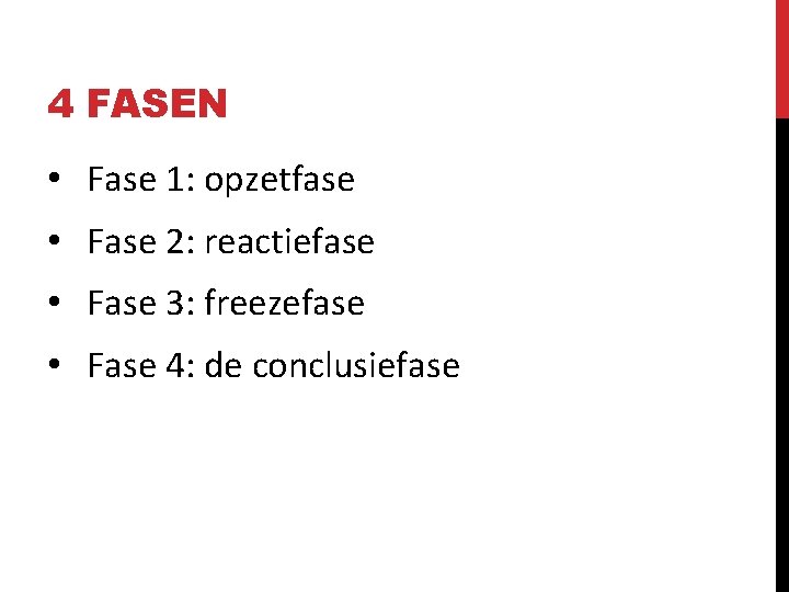 4 FASEN • Fase 1: opzetfase • Fase 2: reactiefase • Fase 3: freezefase