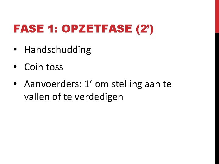 FASE 1: OPZETFASE (2’) • Handschudding • Coin toss • Aanvoerders: 1’ om stelling