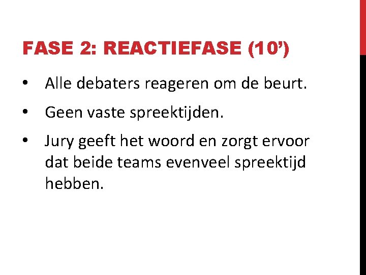 FASE 2: REACTIEFASE (10’) • Alle debaters reageren om de beurt. • Geen vaste