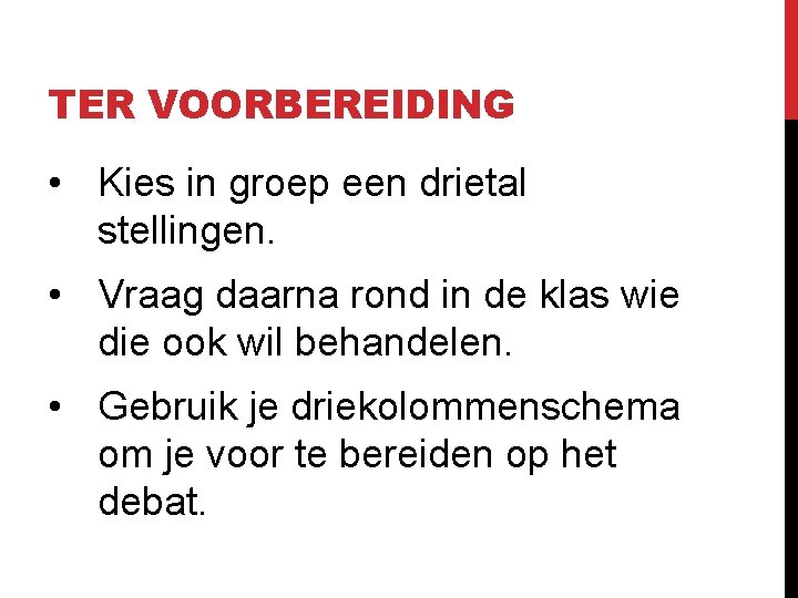 TER VOORBEREIDING • Kies in groep een drietal stellingen. • Vraag daarna rond in