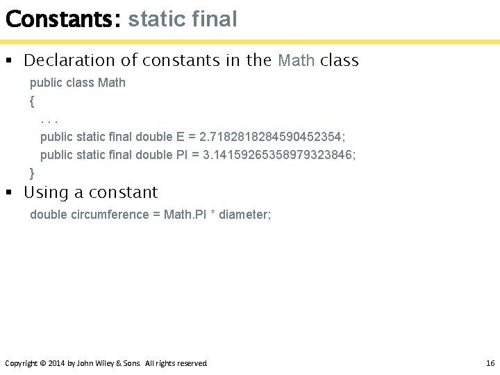 Constants: static final § Declaration of constants in the Math class public class Math