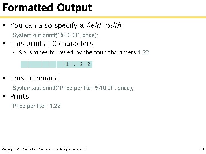 Formatted Output § You can also specify a field width: System. out. printf("%10. 2