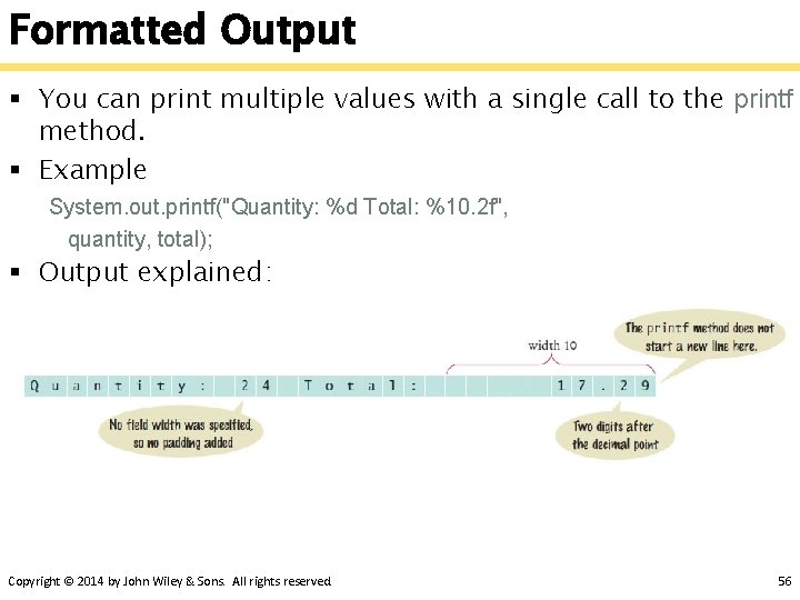 Formatted Output § You can print multiple values with a single call to the