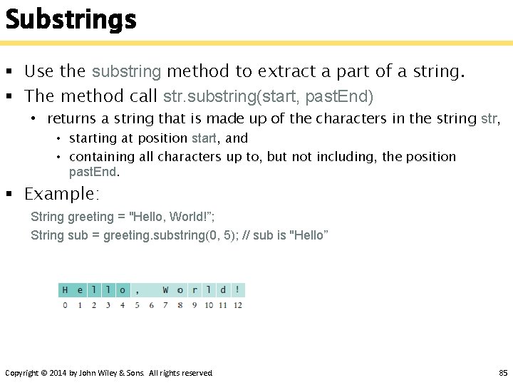 Substrings § Use the substring method to extract a part of a string. §