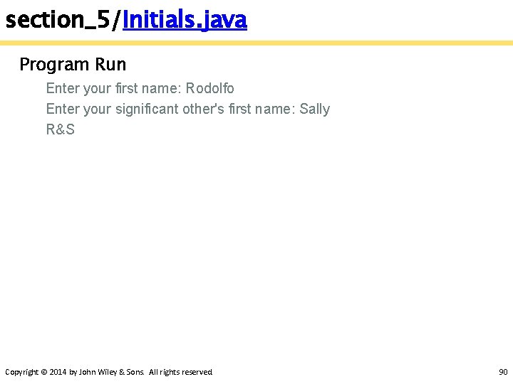 section_5/Initials. java Program Run Enter your first name: Rodolfo Enter your significant other's first