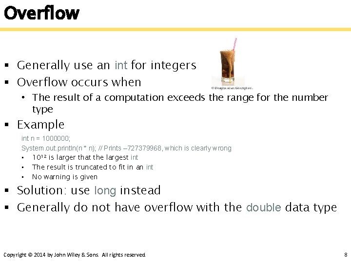 Overflow § Generally use an int for integers § Overflow occurs when • The