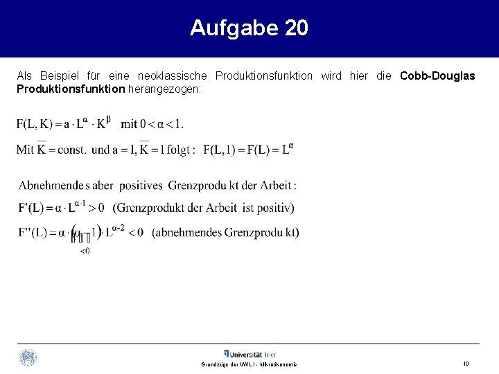 Aufgabe 20 Als Beispiel für eine neoklassische Produktionsfunktion wird hier die Cobb-Douglas Produktionsfunktion herangezogen: