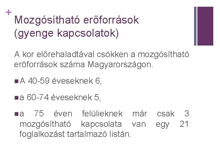 + Mozgósítható erőforrások (gyenge kapcsolatok) A kor előrehaladtával csökken a mozgósítható erőforrások száma Magyarországon.