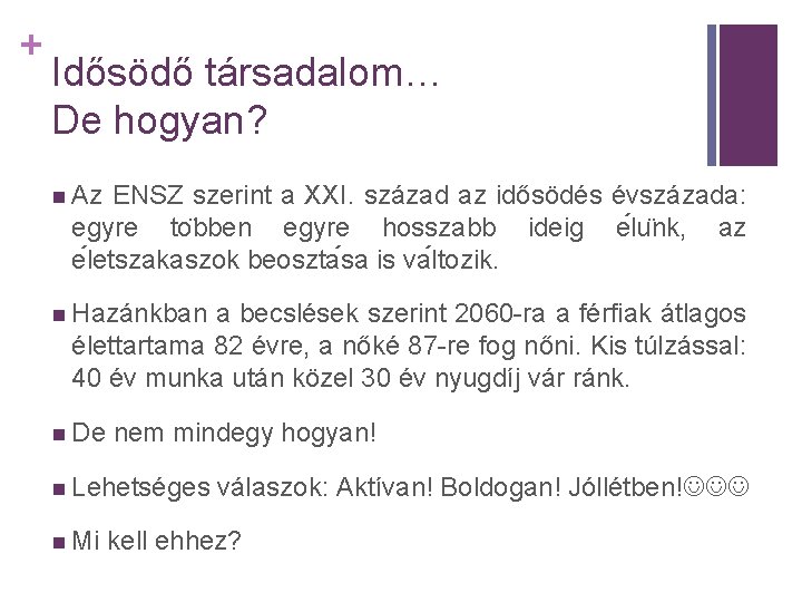 + Idősödő társadalom… De hogyan? n Az ENSZ szerint a XXI. század az idősödés