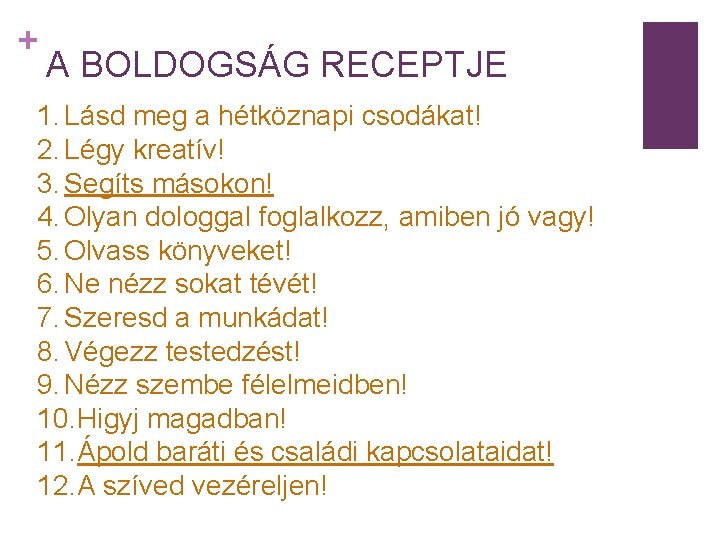 + A BOLDOGSÁG RECEPTJE 1. Lásd meg a hétköznapi csodákat! 2. Légy kreatív! 3.