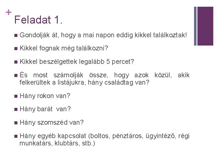 + Feladat 1. n Gondolják át, hogy a mai napon eddig kikkel találkoztak! n