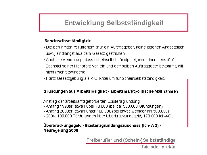 Entwicklung Selbstständigkeit Scheinselbstständigkeit • Die berühmten "5 Kriterien" (nur ein Auftraggeber, keine eigenen Angestellten