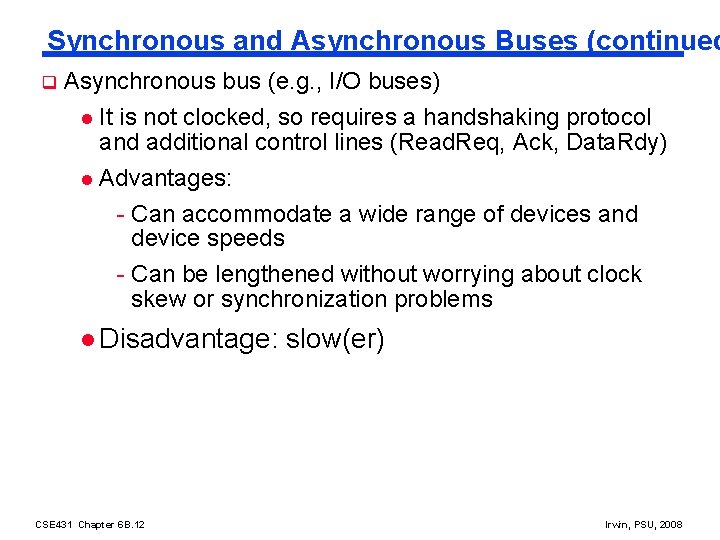 Synchronous and Asynchronous Buses (continued q Asynchronous bus (e. g. , I/O buses) It