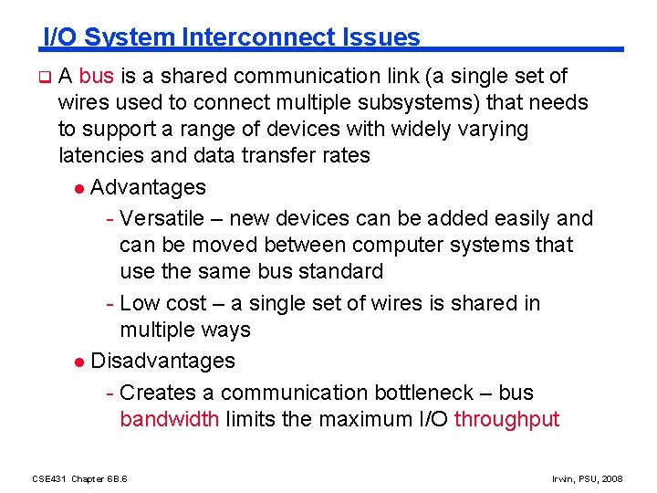 I/O System Interconnect Issues q A bus is a shared communication link (a single