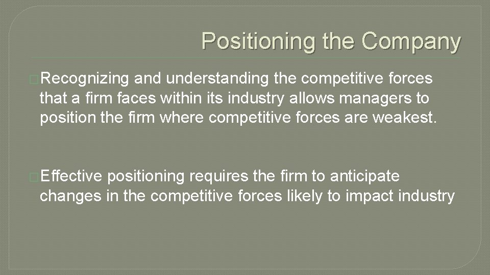 Positioning the Company �Recognizing and understanding the competitive forces that a firm faces within