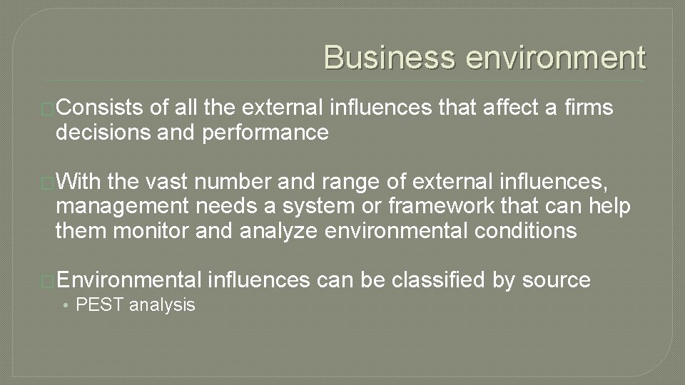 Business environment �Consists of all the external influences that affect a firms decisions and