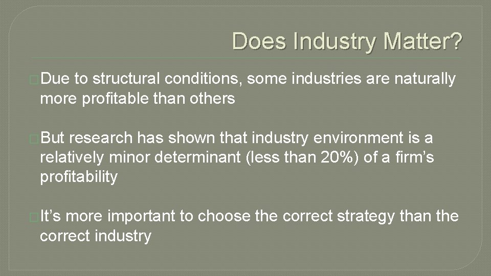 Does Industry Matter? �Due to structural conditions, some industries are naturally more profitable than