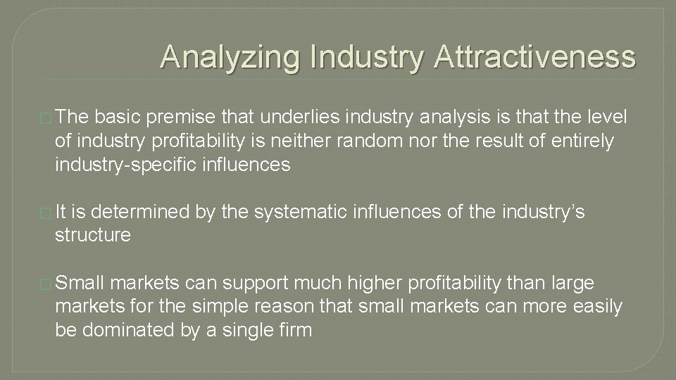 Analyzing Industry Attractiveness � The basic premise that underlies industry analysis is that the