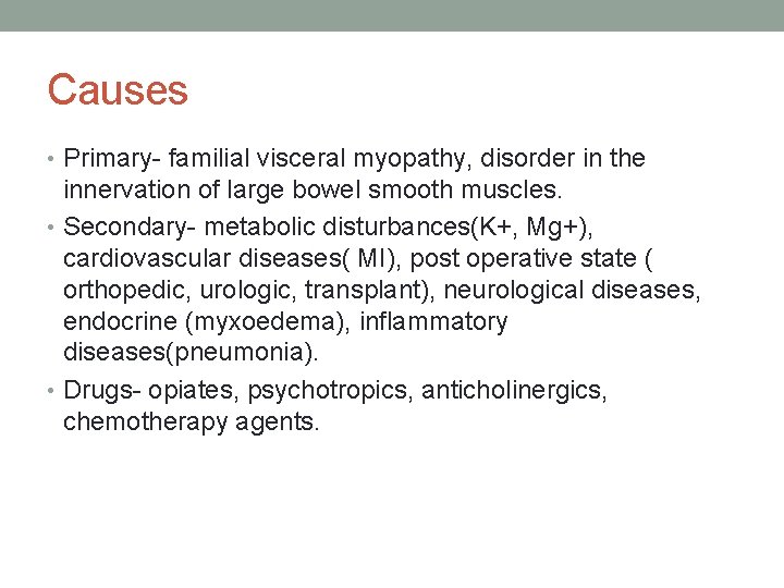 Causes • Primary- familial visceral myopathy, disorder in the innervation of large bowel smooth