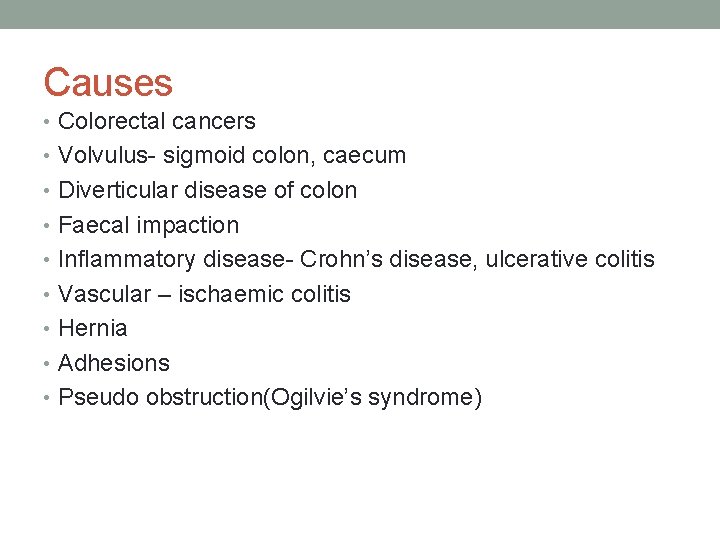 Causes • Colorectal cancers • Volvulus- sigmoid colon, caecum • Diverticular disease of colon