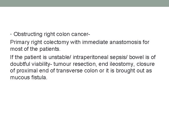  • Obstructing right colon cancer- Primary right colectomy with immediate anastomosis for most