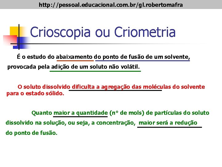 http: //pessoal. educacional. com. br/gl. robertomafra Crioscopia ou Criometria É o estudo do abaixamento