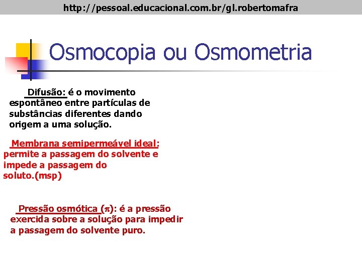 http: //pessoal. educacional. com. br/gl. robertomafra Osmocopia ou Osmometria Difusão: é o movimento espontâneo