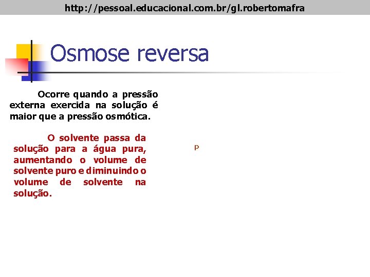 http: //pessoal. educacional. com. br/gl. robertomafra Osmose reversa Ocorre quando a pressão externa exercida