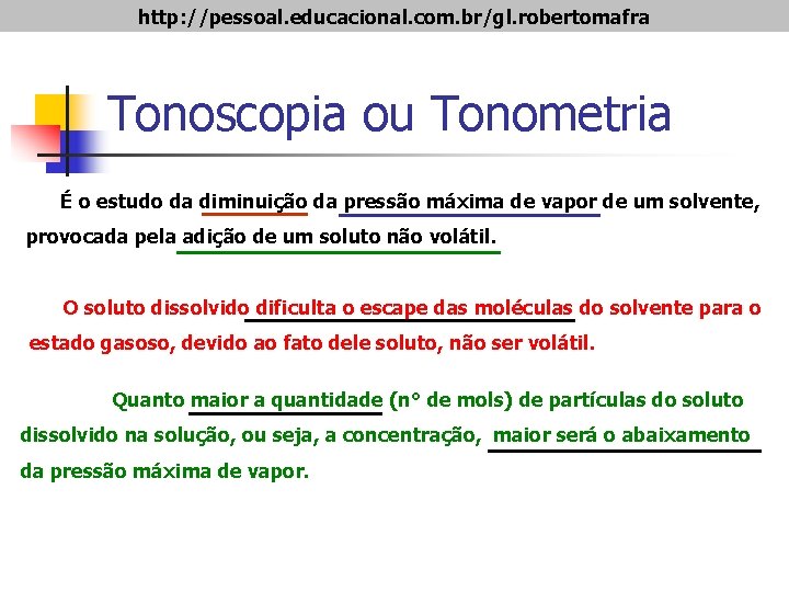 http: //pessoal. educacional. com. br/gl. robertomafra Tonoscopia ou Tonometria É o estudo da diminuição