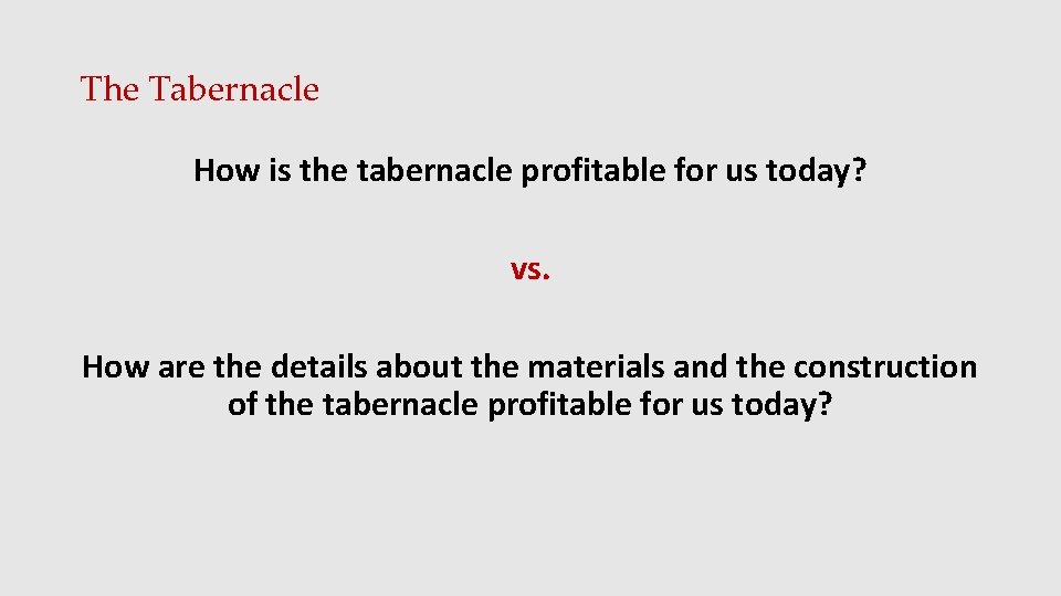 The Tabernacle How is the tabernacle profitable for us today? vs. How are the