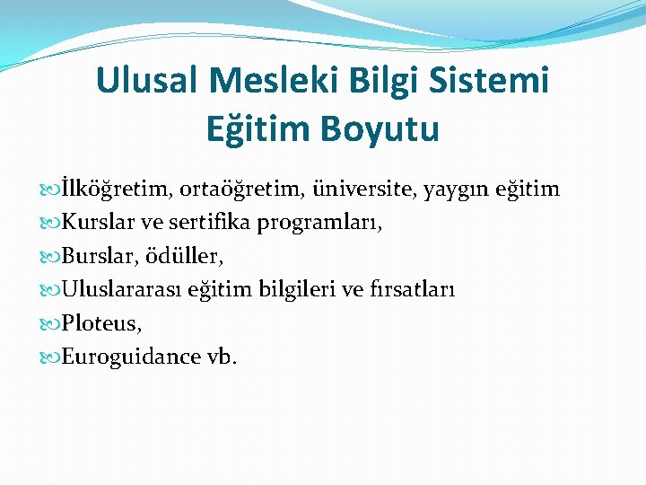 Ulusal Mesleki Bilgi Sistemi Eğitim Boyutu İlköğretim, ortaöğretim, üniversite, yaygın eğitim Kurslar ve sertifika