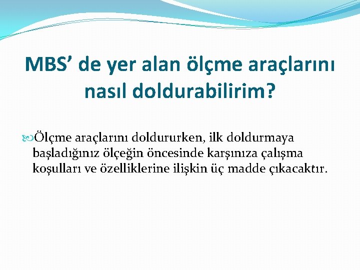 MBS’ de yer alan ölçme araçlarını nasıl doldurabilirim? Ölçme araçlarını doldururken, ilk doldurmaya başladığınız