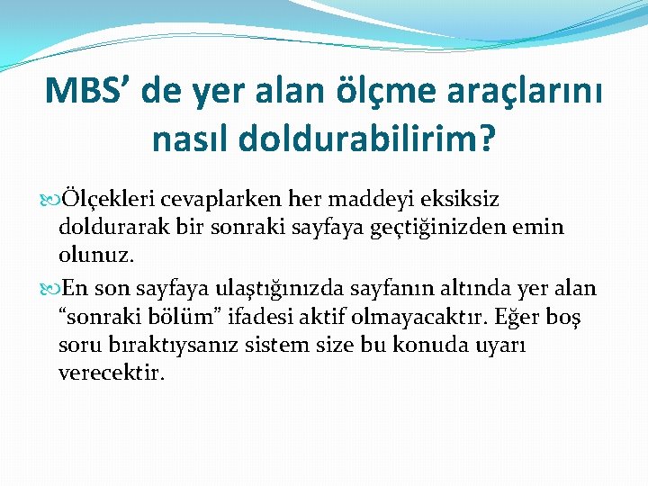 MBS’ de yer alan ölçme araçlarını nasıl doldurabilirim? Ölçekleri cevaplarken her maddeyi eksiksiz doldurarak