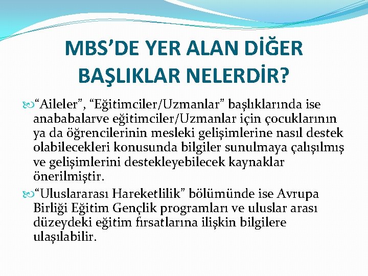 MBS’DE YER ALAN DİĞER BAŞLIKLAR NELERDİR? “Aileler”, “Eğitimciler/Uzmanlar” başlıklarında ise anababalarve eğitimciler/Uzmanlar için çocuklarının