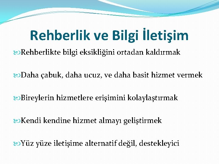 Rehberlik ve Bilgi İletişim Rehberlikte bilgi eksikliğini ortadan kaldırmak Daha çabuk, daha ucuz, ve