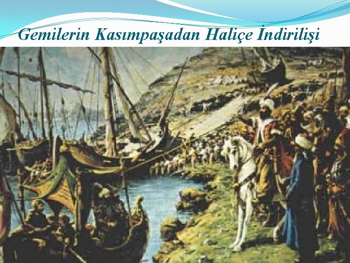 Gemilerin Kasımpaşadan Haliçe İndirilişi 