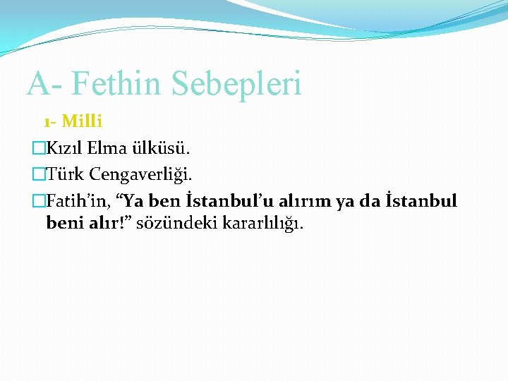 A- Fethin Sebepleri 1 - Milli �Kızıl Elma ülküsü. �Türk Cengaverliği. �Fatih’in, “Ya ben