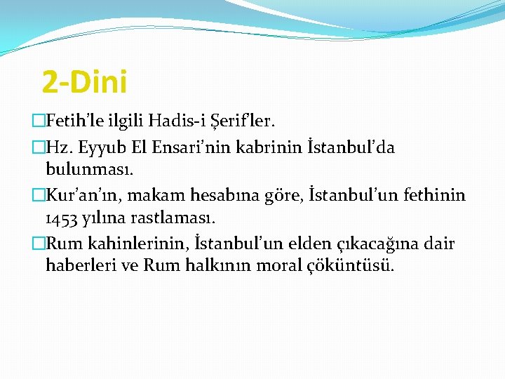 2 -Dini �Fetih’le ilgili Hadis-i Şerif’ler. �Hz. Eyyub El Ensari’nin kabrinin İstanbul’da bulunması. �Kur’an’ın,