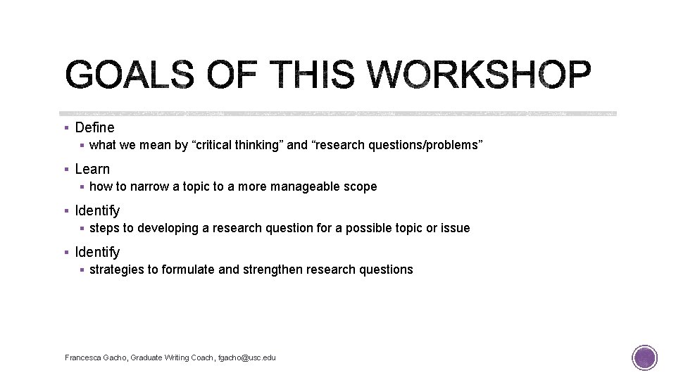 § Define § what we mean by “critical thinking” and “research questions/problems” § Learn