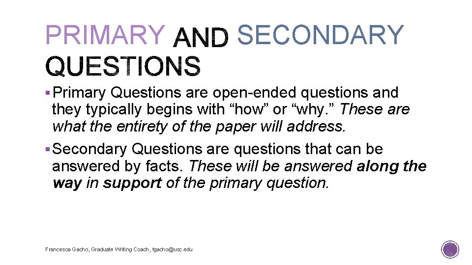 PRIMARY SECONDARY § Primary Questions are open-ended questions and they typically begins with “how”