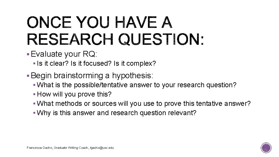 § Evaluate your RQ: § Is it clear? Is it focused? Is it complex?