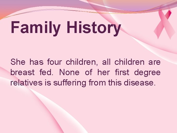 Family History She has four children, all children are breast fed. None of her