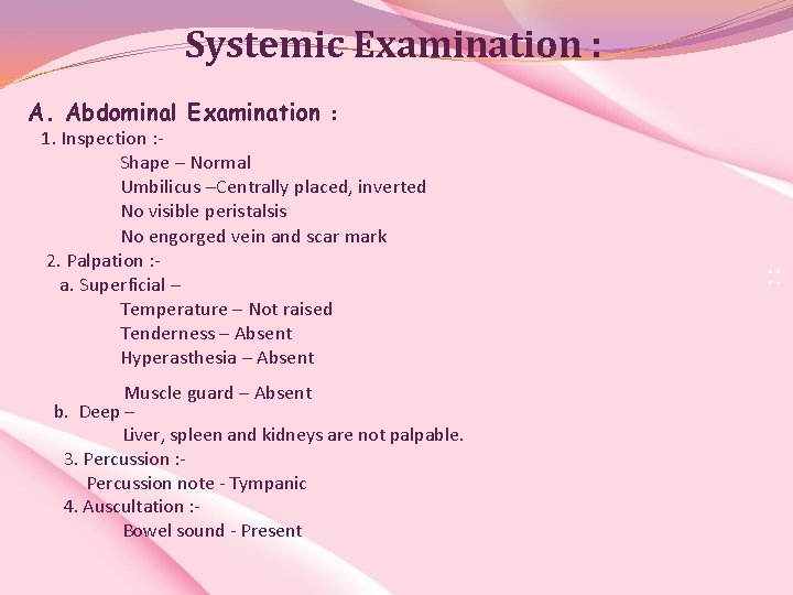 Systemic Examination : A. Abdominal Examination : 1. Inspection : Shape – Normal Umbilicus