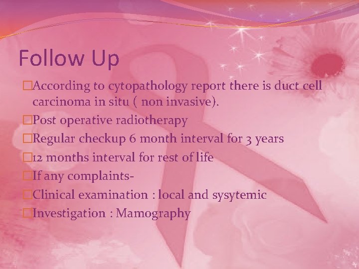 Follow Up �According to cytopathology report there is duct cell carcinoma in situ (