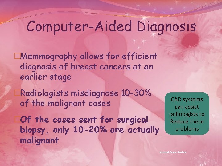 Computer-Aided Diagnosis �Mammography allows for efficient diagnosis of breast cancers at an earlier stage