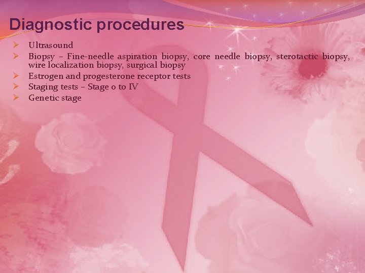 Diagnostic procedures Ø Ultrasound Ø Biopsy – Fine-needle aspiration biopsy, core needle biopsy, sterotactic